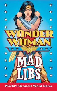 Cover image for Wonder Woman Mad Libs: World's Greatest Word Game