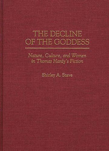 Cover image for The Decline of the Goddess: Nature, Culture, and Women in Thomas Hardy's Fiction