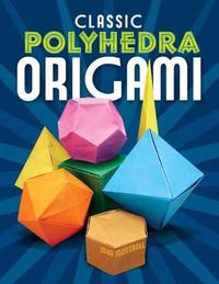 Cover image for Classic Polyhedra Origami