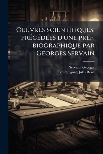 Cover image for Oeuvres Scientifiques; PR C D Es D'Une PR F. Biographique Par Georges Servain