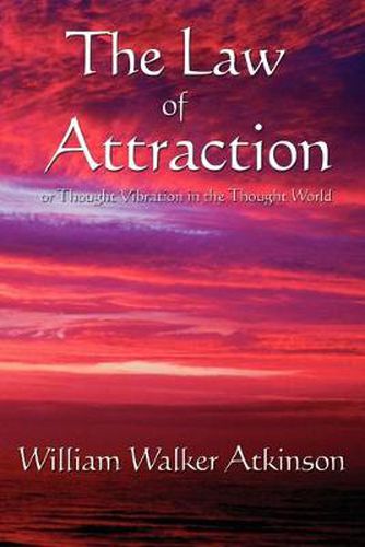 Cover image for The Law of Attraction: Or Thought Vibration in the Thought World