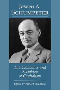 Cover image for Joseph A. Schumpeter: The Economics and Sociology of Capitalism
