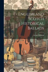 Cover image for English and Scotch Historical Ballads