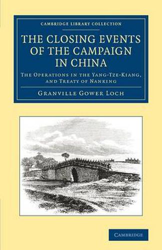 Cover image for The Closing Events of the Campaign in China: The Operations in the Yang-Tze-Kiang, and Treaty of Nanking