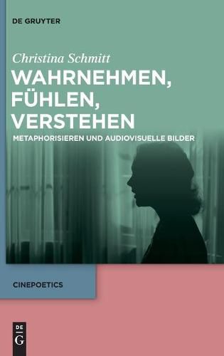 Cover image for Wahrnehmen, Fuhlen, Verstehen: Metaphorisieren Und Audiovisuelle Bilder