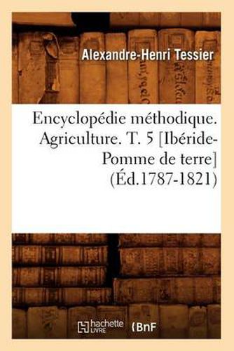 Cover image for Encyclopedie Methodique. Agriculture. T. 5 [Iberide-Pomme de Terre] (Ed.1787-1821)