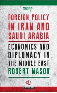 Cover image for Foreign Policy in Iran and Saudi Arabia: Economics and Diplomacy in the Middle East