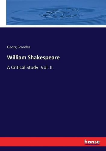 William Shakespeare: A Critical Study: Vol. II.