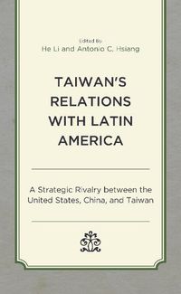 Cover image for Taiwan's Relations with Latin America: A Strategic Rivalry between the United States, China, and Taiwan