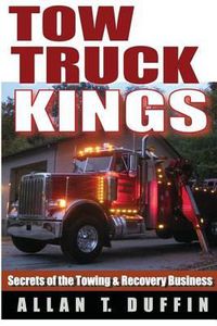 Cover image for Tow Truck Kings: Secrets of the Towing & Recovery Business