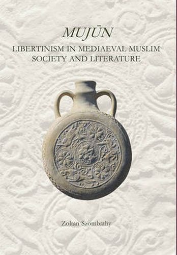 Cover image for Mujun: Libertinism in Medieval Muslim Society and Literature