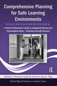 Cover image for Comprehensive Planning for Safe Learning Environments: A School Professional's Guide to Integrating Physical and Psychological Safety - Prevention through Recovery