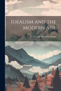 Cover image for Idealism and the Modern Age