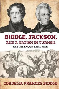 Cover image for Biddle, Jackson, and a Nation in Turmoil: The Infamous Bank War