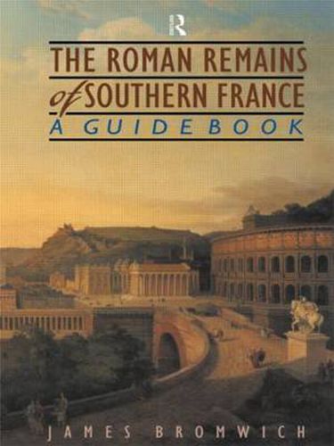 Cover image for The Roman Remains of Southern France: A Guide Book