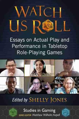 Cover image for Watch Us Roll: Essays on Actual Play and Performance in Tabletop Role-Playing Games