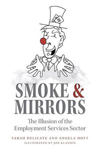 Cover image for Smoke and Mirrors: The Illusion of the Employment Services Sector