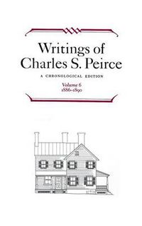 Cover image for Writings of Charles S. Peirce: A Chronological Edition, Volume 6: 1886-1890