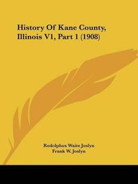 Cover image for History of Kane County, Illinois V1, Part 1 (1908)