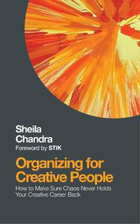 Cover image for Organizing for Creative People: How to Channel the Chaos of Creativity into Career Success