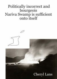 Cover image for Politically Incorrect and Bourgeois: Nariva Swamp is Sufficient Onto Itself