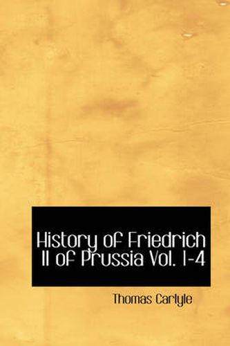 Cover image for History of Friedrich II of Prussia Vol. 1-4