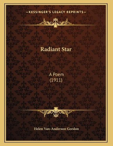 Cover image for Radiant Star: A Poem (1911)