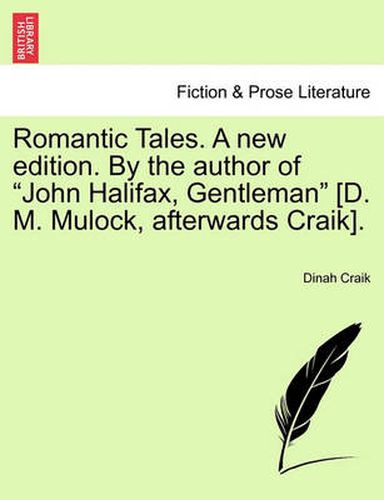 Romantic Tales. a New Edition. by the Author of  John Halifax, Gentleman  [D. M. Mulock, Afterwards Craik].