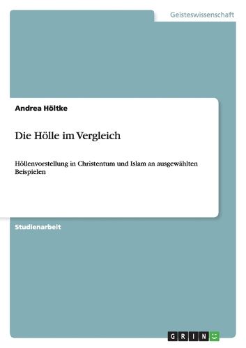 Cover image for Die Hoelle im Vergleich: Hoellenvorstellung in Christentum und Islam an ausgewahlten Beispielen