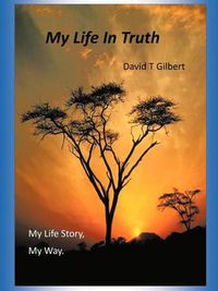 Cover image for My Life in Truth: My Life Story, My Way.