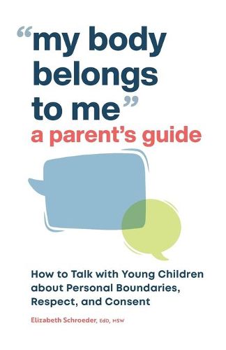 Cover image for My Body Belongs to Me: A Parent's Guide: How to Talk with Young Children about Personal Boundaries, Respect, and Consent