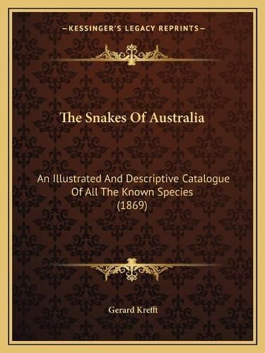 Cover image for The Snakes of Australia: An Illustrated and Descriptive Catalogue of All the Known Species (1869)