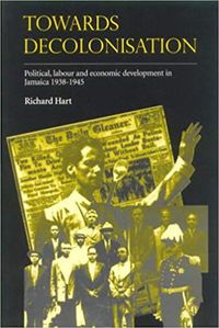 Cover image for Towards Decolonisation: Political, Labour and Economic Developments in Jamaica 1938-1945