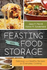 Cover image for Feasting on Food Storage: Delicious and Healthy Recipes for Everyday Cooking