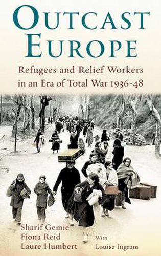 Cover image for Outcast Europe: Refugees and Relief Workers in an Era of Total War 1936-48