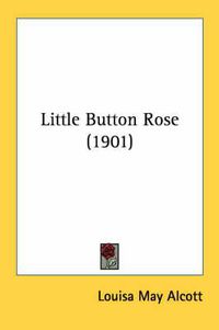 Cover image for Little Button Rose (1901)