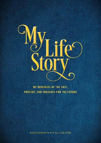 My Life Story: My Memories of the Past, Present, and Thoughts for the Future - Guided Prompts to Help Tell Your Story