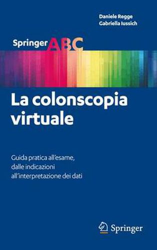 Cover image for La colonscopia virtuale: Guida pratica all'esame, dalle indicazioni all'interpretazione dei dati