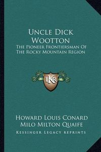 Cover image for Uncle Dick Wootton: The Pioneer Frontiersman of the Rocky Mountain Region