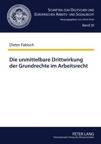 Cover image for Die Unmittelbare Drittwirkung Der Grundrechte Im Arbeitsrecht: Die Auswirkungen Der Von Hans Carl Nipperdey Begruendeten Lehre Auf Die Rechtsprechung Des Bundesarbeitsgerichts