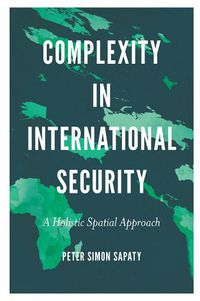 Cover image for Complexity in International Security: A Holistic Spatial Approach