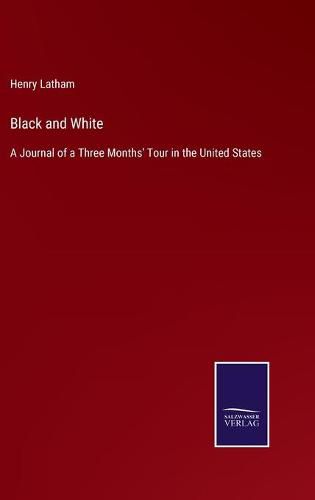 Cover image for Black and White: A Journal of a Three Months' Tour in the United States