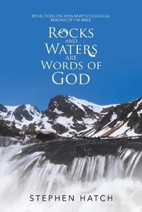 Cover image for Rocks and Waters Are Words of God: Reflections on John Muir's Ecological Reading of the Bible