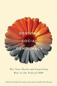 Cover image for Reviving Social Democracy: The Near Death and Surprising Rise of the Federal NDP