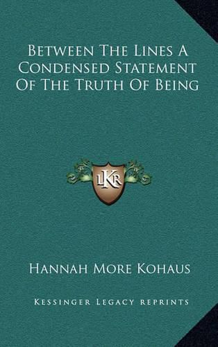 Cover image for Between the Lines a Condensed Statement of the Truth of Being