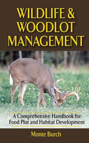 Cover image for Wildlife and Woodlot Management: A Comprehensive Handbook for Food Plot and Habitat Development