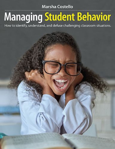 Cover image for Managing Student Behavior: How to Identify, Understand, and Defuse Challenging Classroom Situations