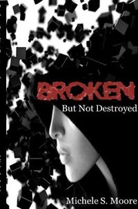 Cover image for Broken but Not Destroyed