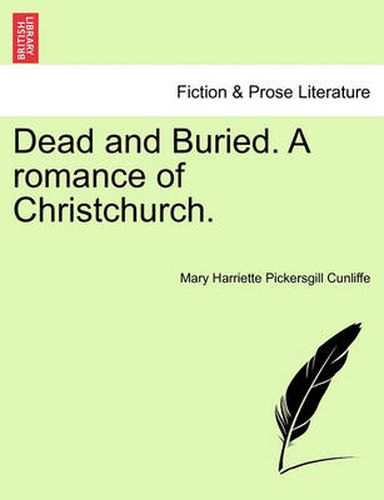 Cover image for Dead and Buried. a Romance of Christchurch.