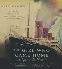 Cover image for The Girl Who Came Home: A Novel of the Titanic